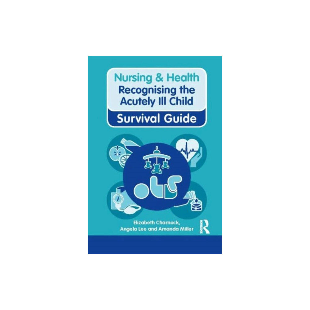 Taylor & francis ltd Nursing & Health Survival Guide: Recognising the Acutely Ill Child: Early Recognition (häftad, eng)