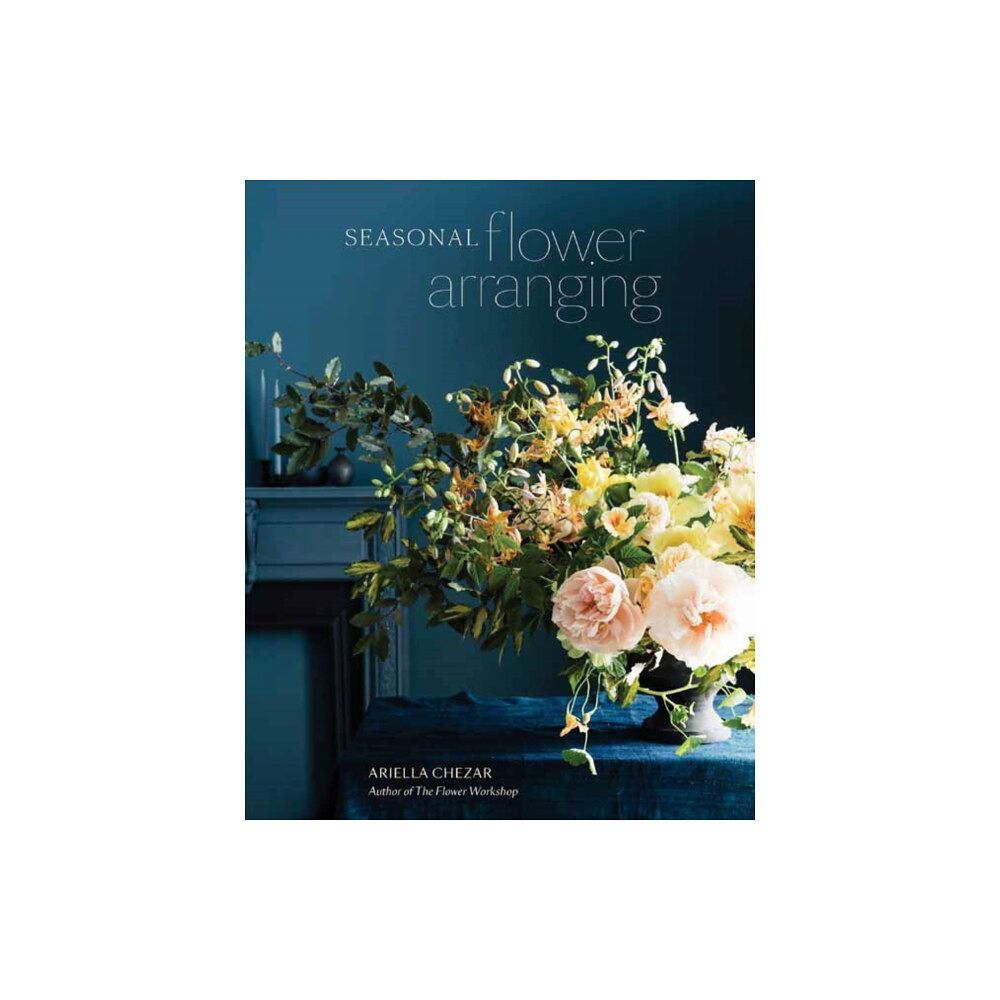 Ten Speed Press Seasonal Flower Arranging (inbunden, eng)