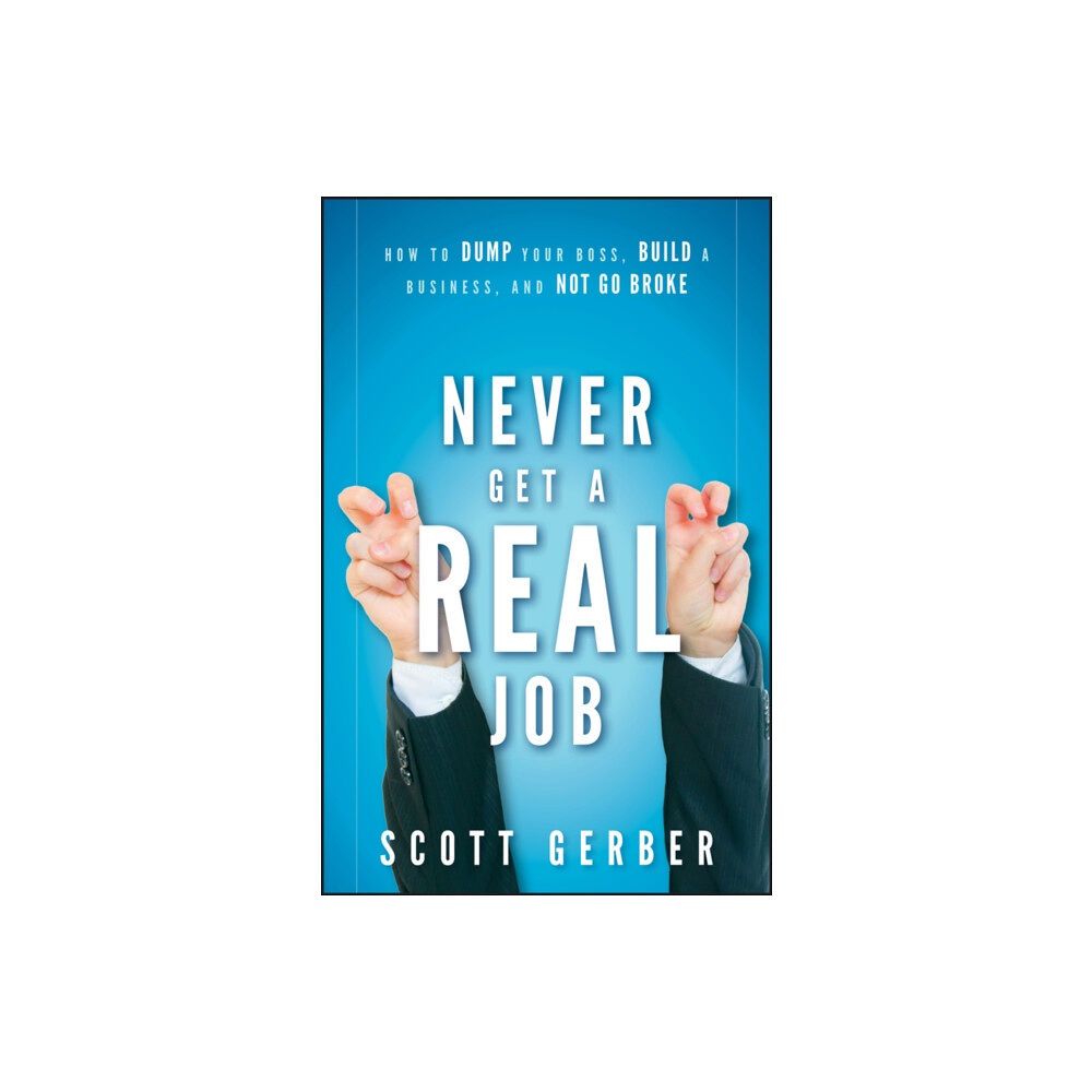 John Wiley & Sons Inc Never Get a "Real" Job (inbunden, eng)