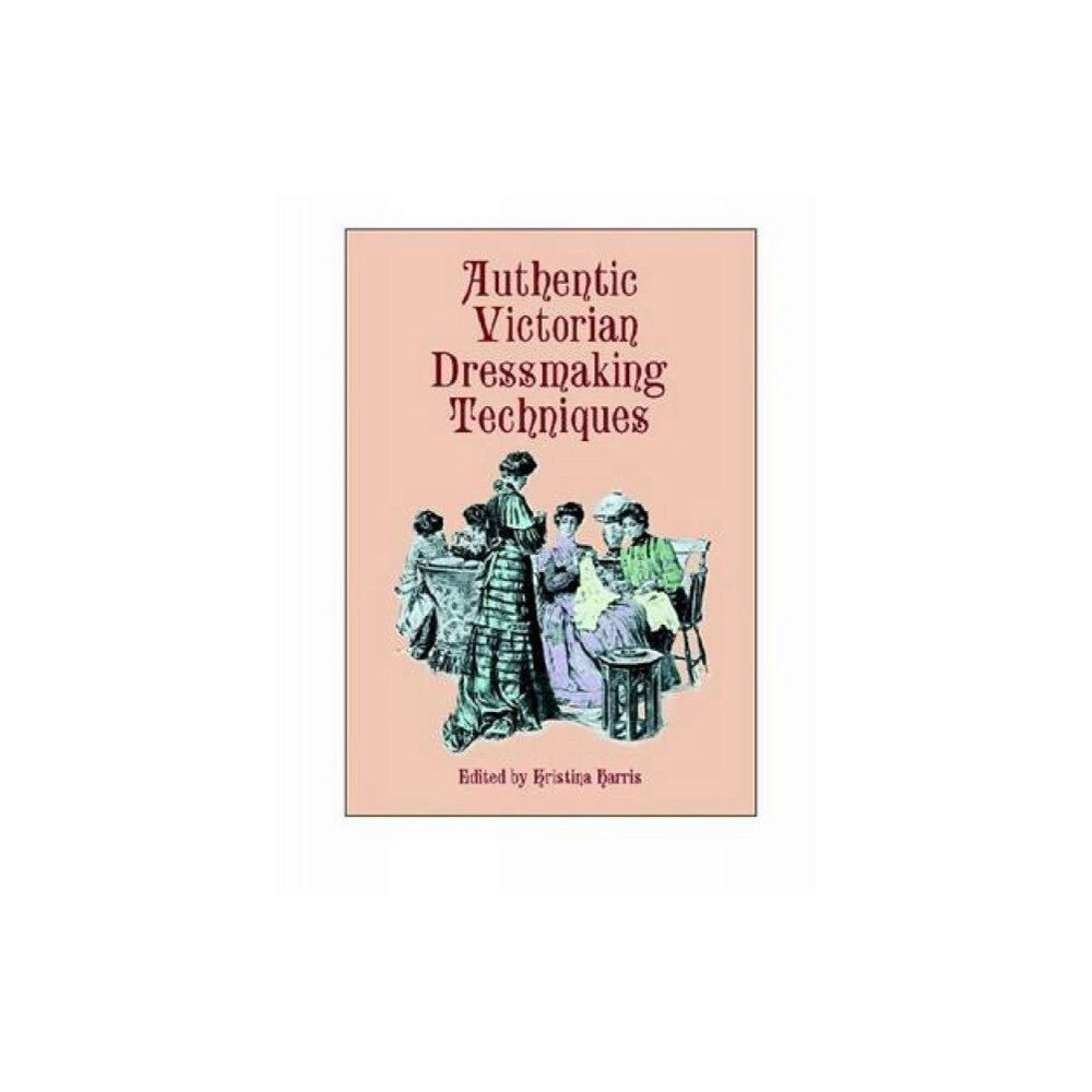 Dover publications inc. Authentic Victorian Dressmaking Techniques (häftad, eng)