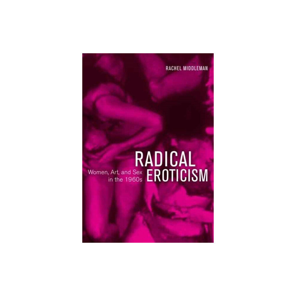 University of california press Radical Eroticism (inbunden, eng)