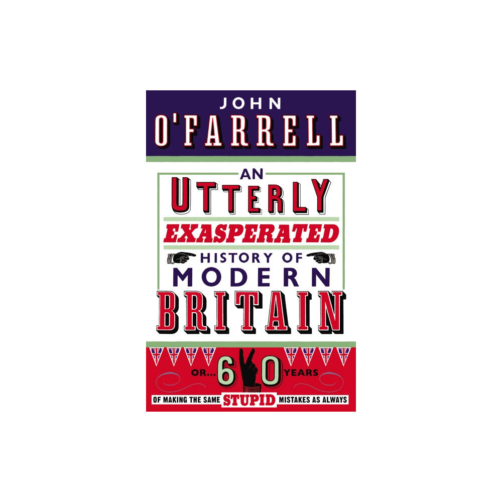 Transworld publishers ltd An Utterly Exasperated History of Modern Britain (häftad, eng)