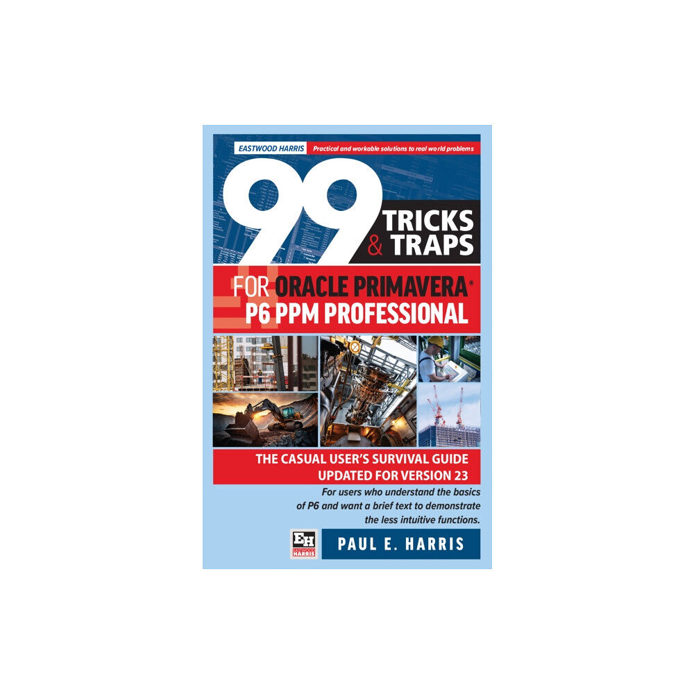 Eastwood Harris Pty Ltd 99 Tricks and Traps for Oracle Primavera P6 PPM Professional (häftad, eng)