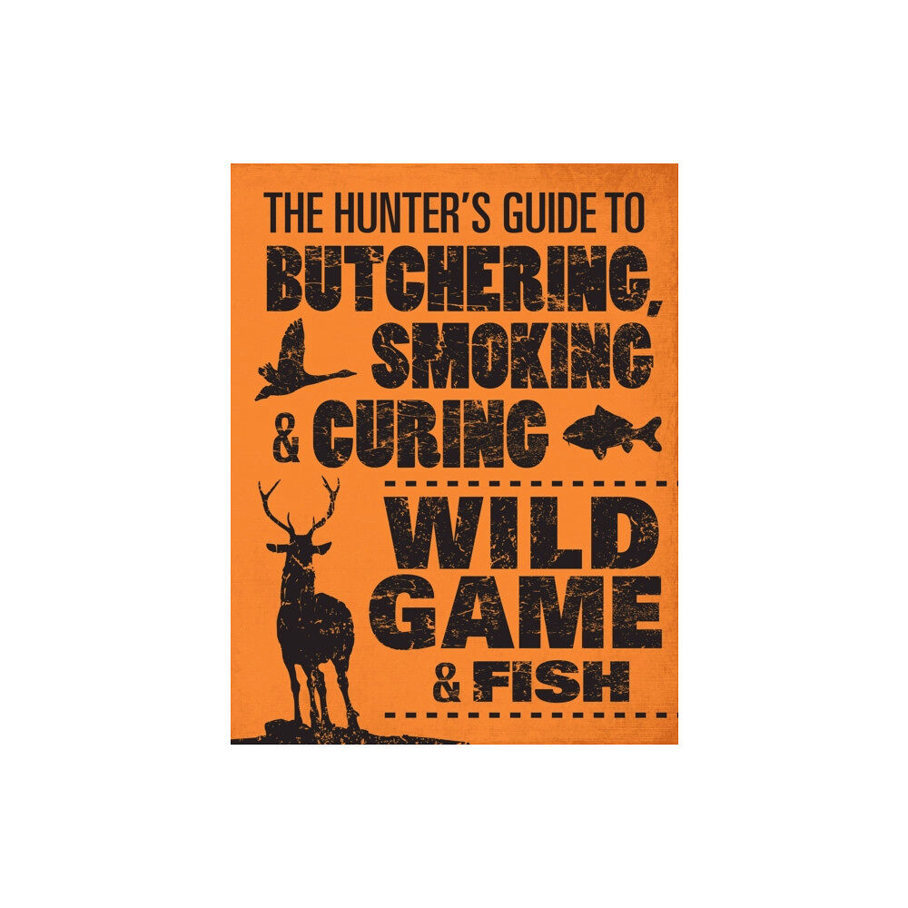 Quarto Publishing Group USA Inc The Hunter's Guide to Butchering, Smoking, and Curing Wild Game and Fish (häftad, eng)