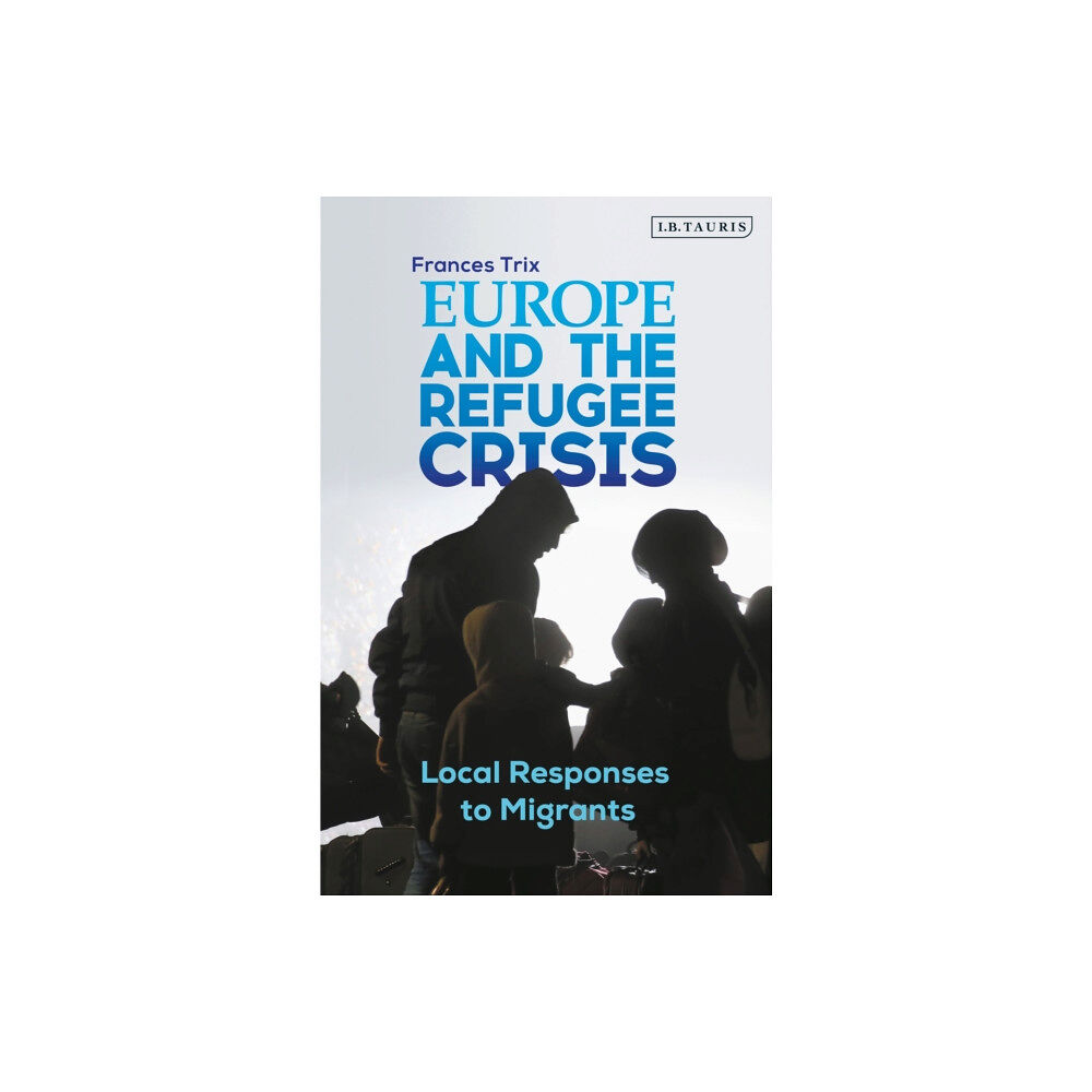 Bloomsbury Publishing PLC Europe and the Refugee Crisis (häftad, eng)