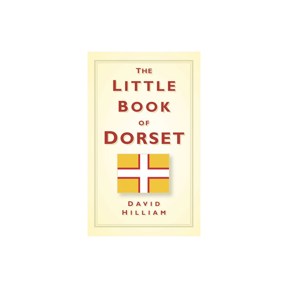 The History Press Ltd The Little Book of Dorset (inbunden, eng)