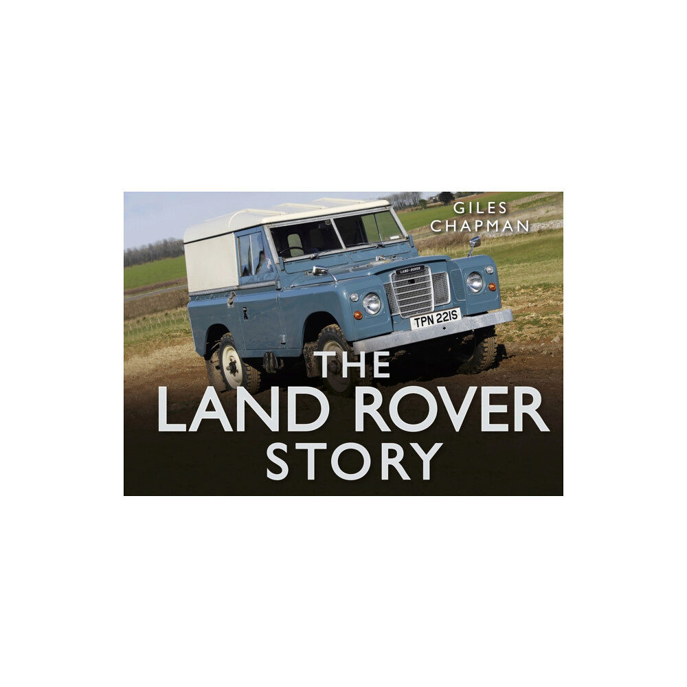 The History Press Ltd The Land Rover Story (inbunden, eng)