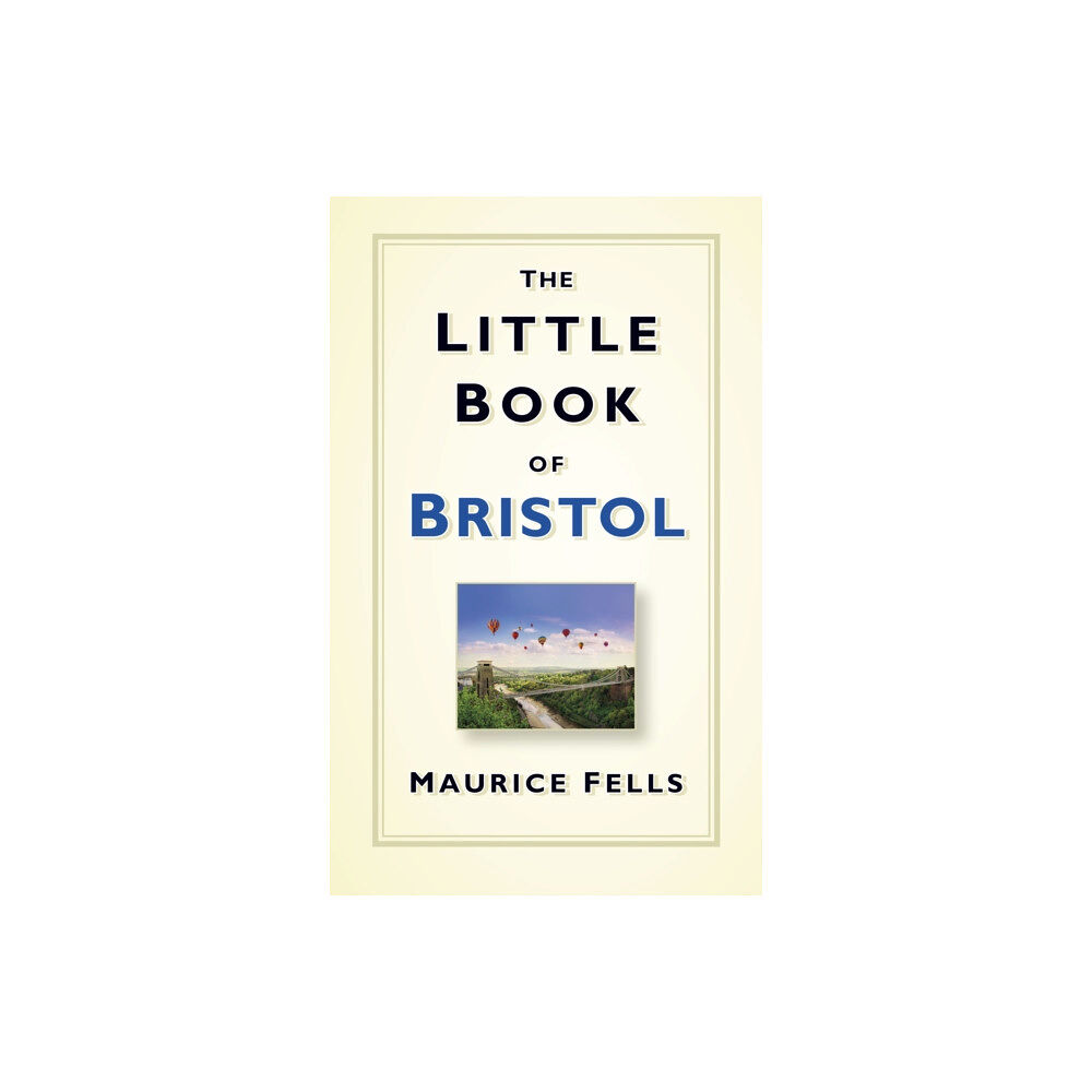 The History Press Ltd The Little Book of Bristol (inbunden, eng)