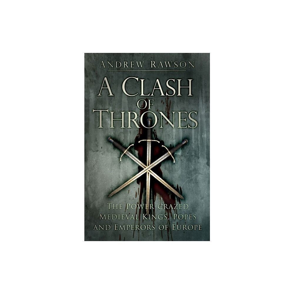 The History Press Ltd A Clash of Thrones (häftad, eng)