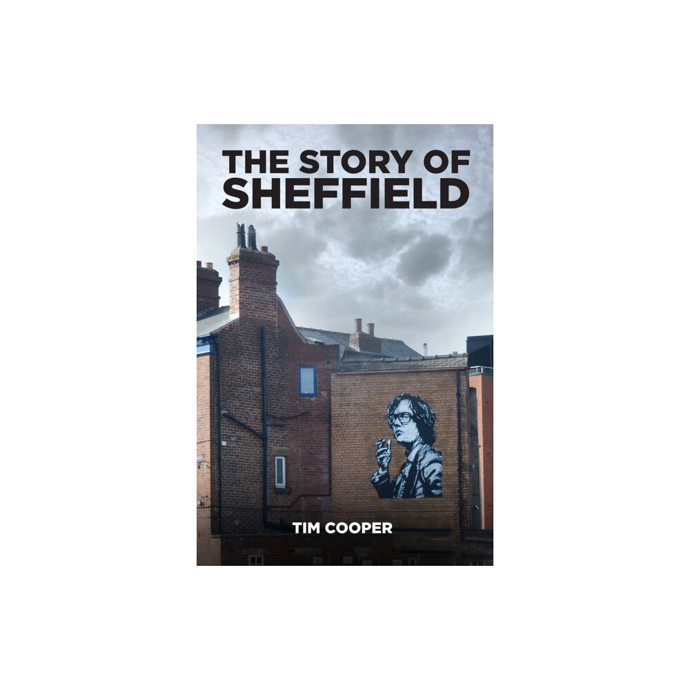 The History Press Ltd The Story of Sheffield (häftad, eng)