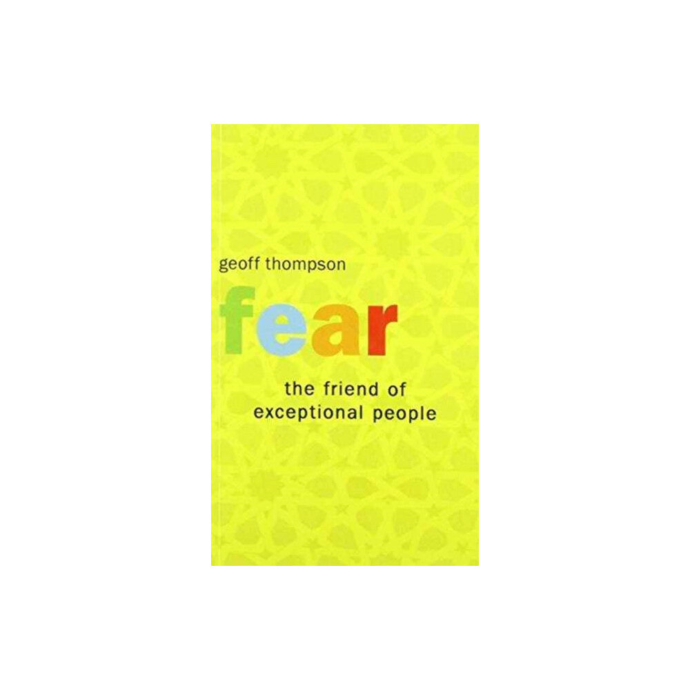 Geoff Thompson Ltd Fear the Friend of Exceptional People (häftad, eng)