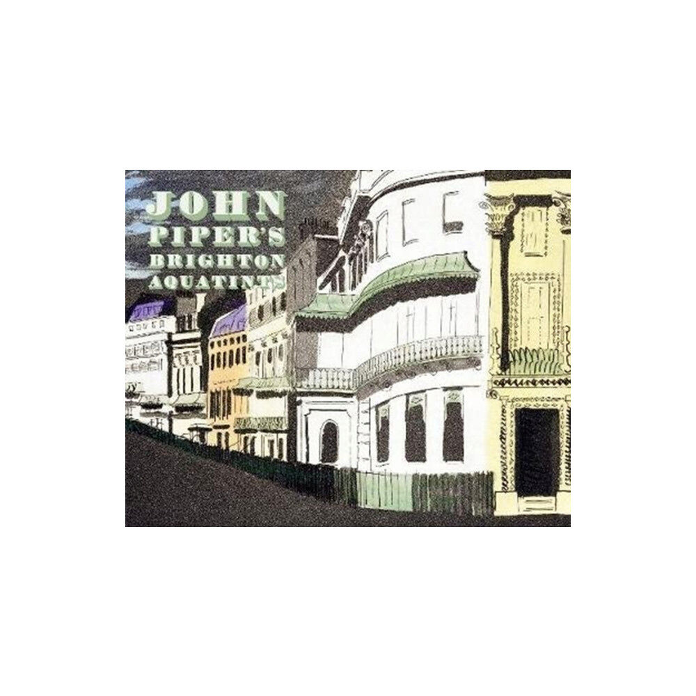 The Mainstone Press John Piper's Brighton Aquatints (inbunden, eng)