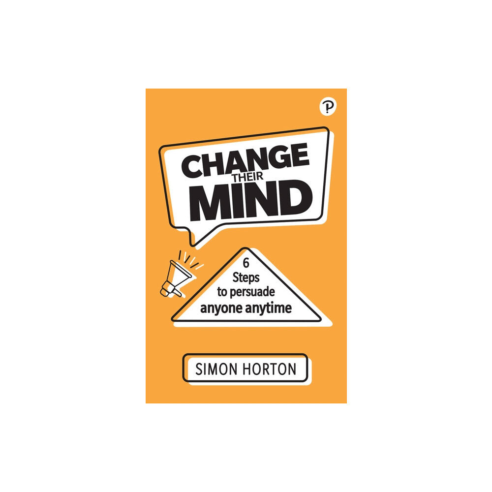 Pearson Education Limited Change Their Mind: 6 practical steps to persuade anyone anytime (häftad, eng)