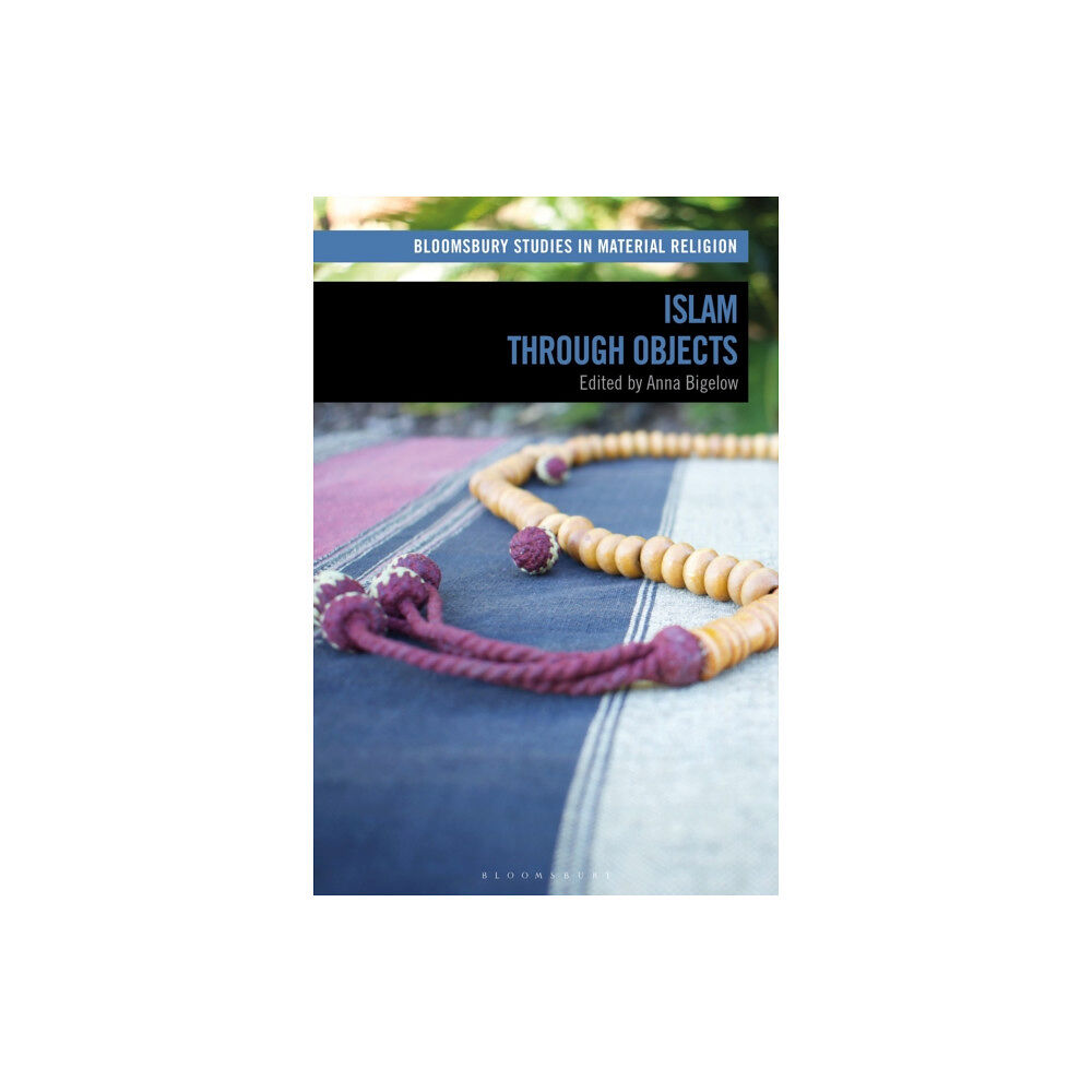 Bloomsbury Publishing PLC Islam through Objects (inbunden, eng)