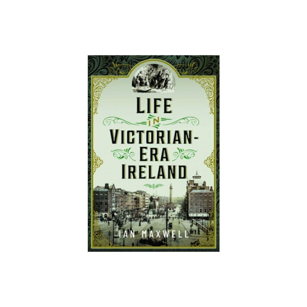 Pen & Sword Books Ltd Life in Victorian Era Ireland (inbunden, eng)