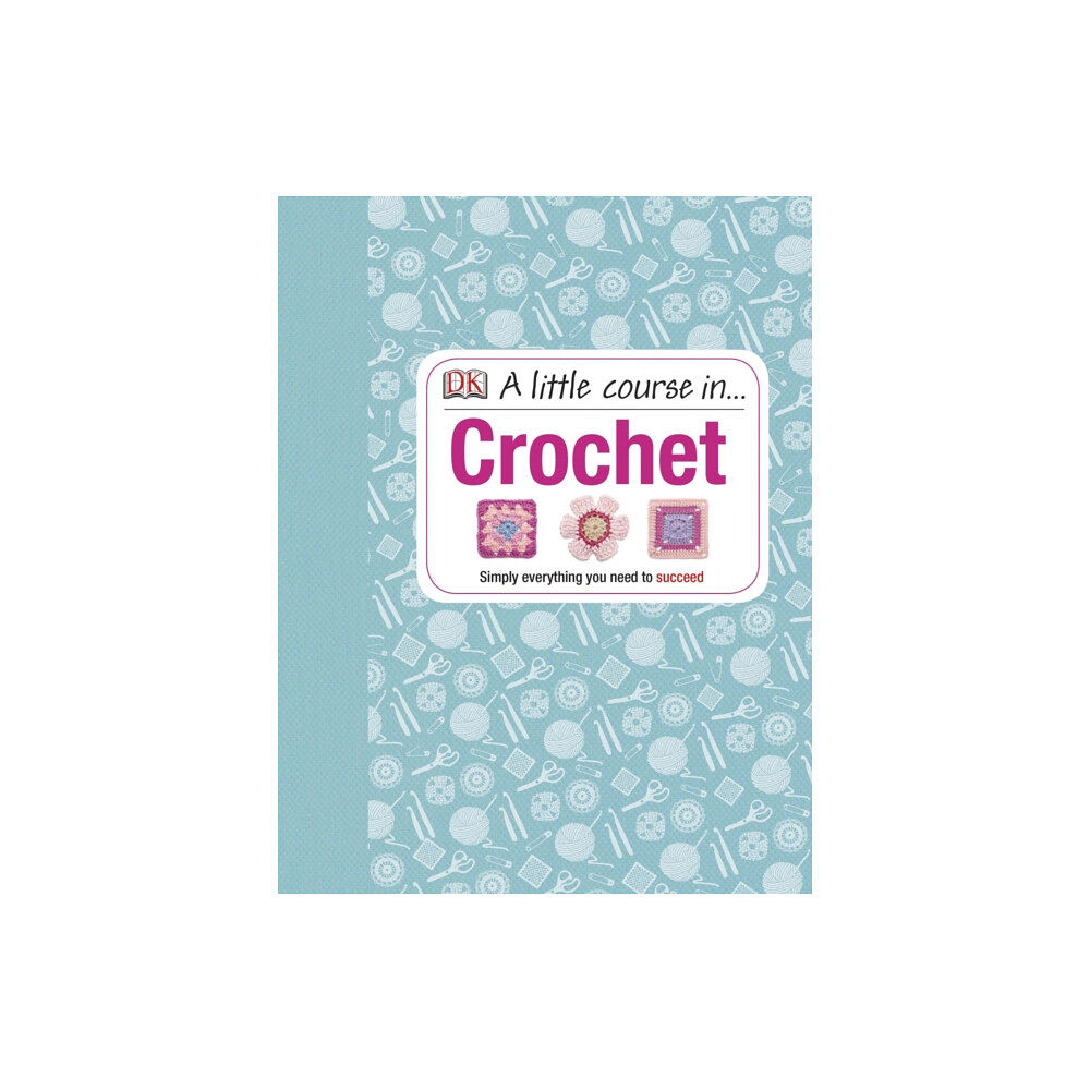 Dorling Kindersley Ltd A Little Course in Crochet (inbunden, eng)