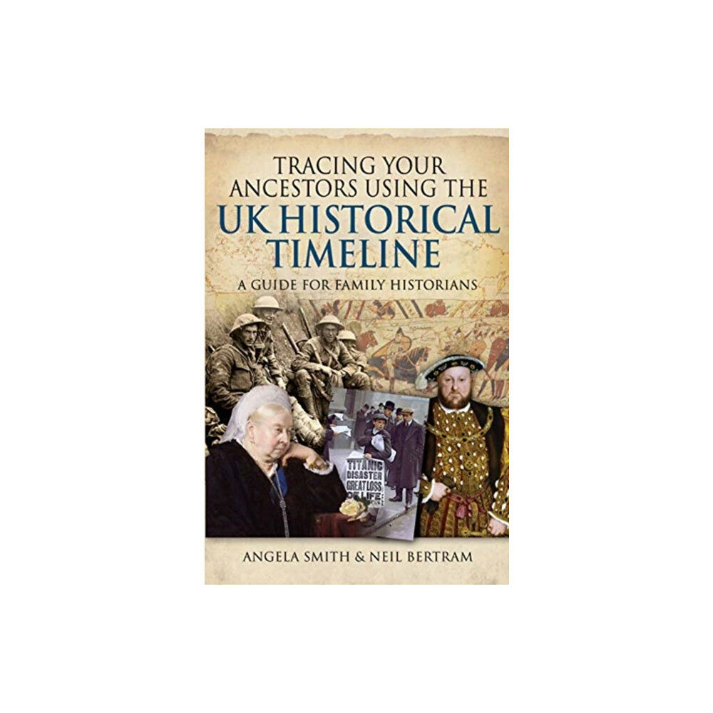 Pen & Sword Books Ltd Tracing your Ancestors using the UK Historical Timeline (häftad, eng)