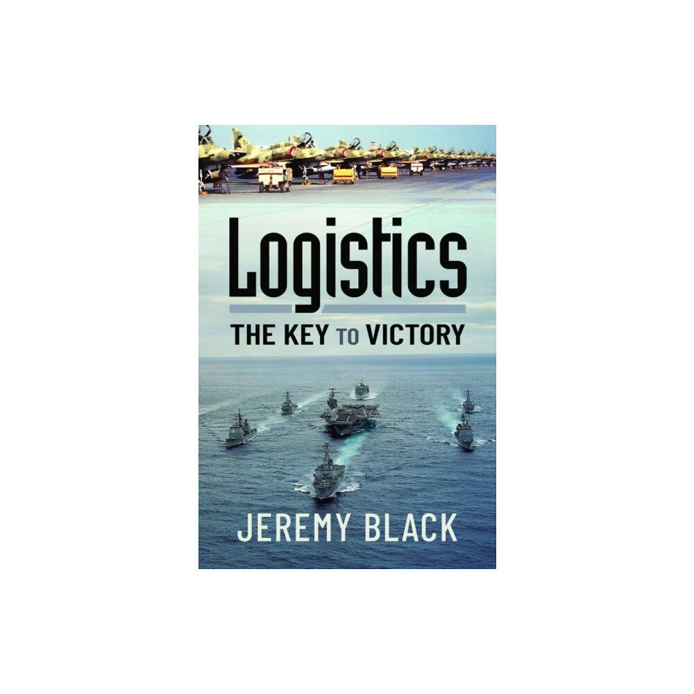 Pen & Sword Books Ltd Logistics: The Key to Victory (inbunden, eng)