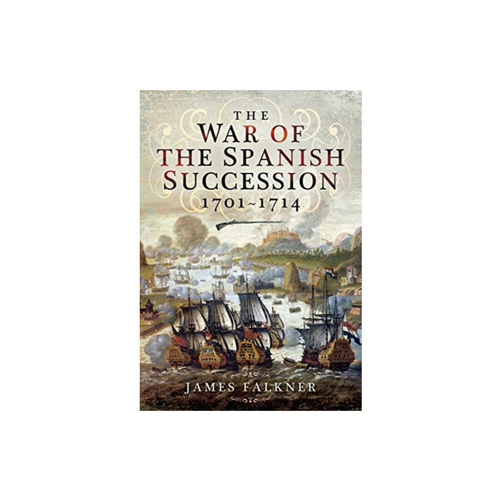 Pen & Sword Books Ltd The War of the Spanish Succession 1701-1714 (häftad, eng)