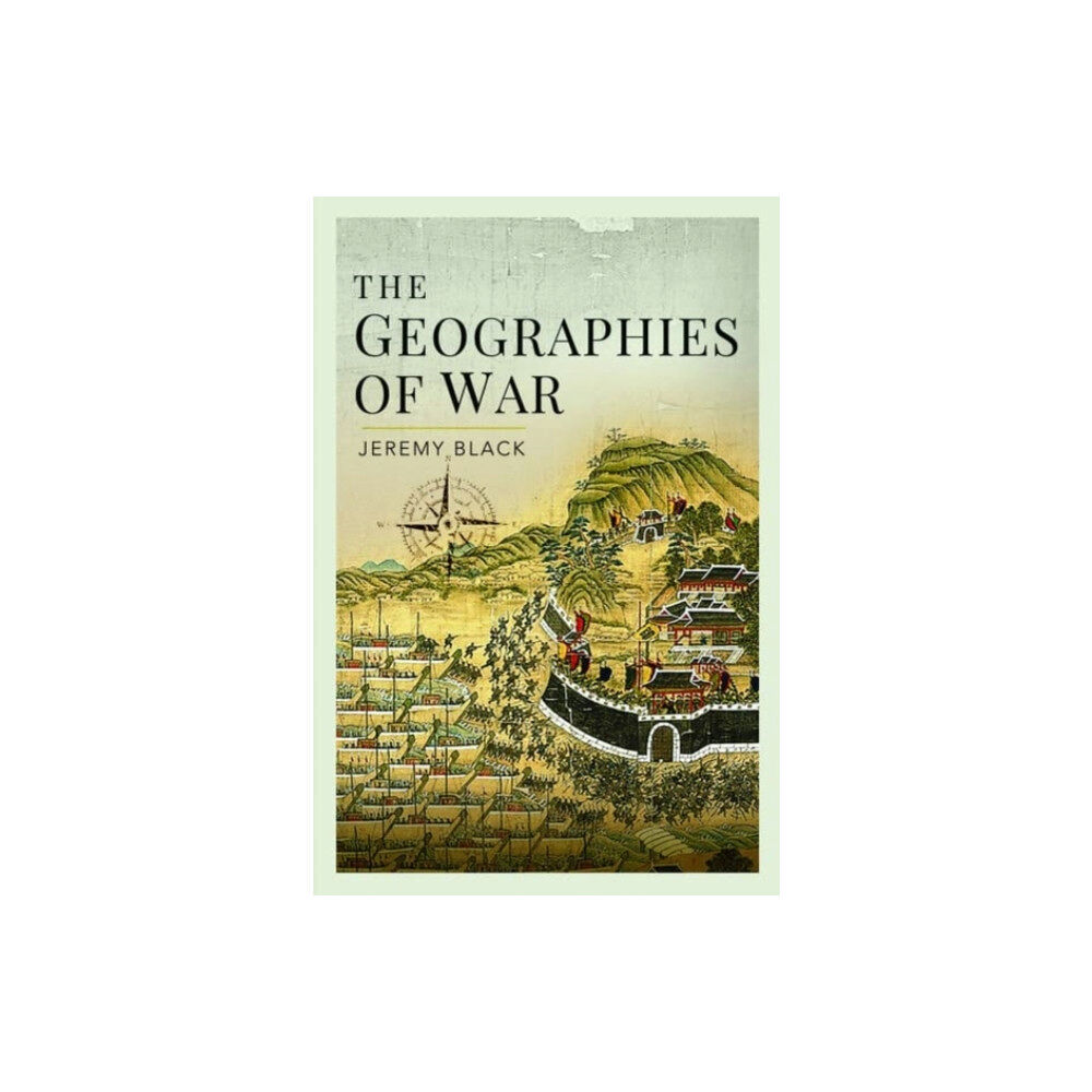Pen & Sword Books Ltd The Geographies of War (inbunden, eng)