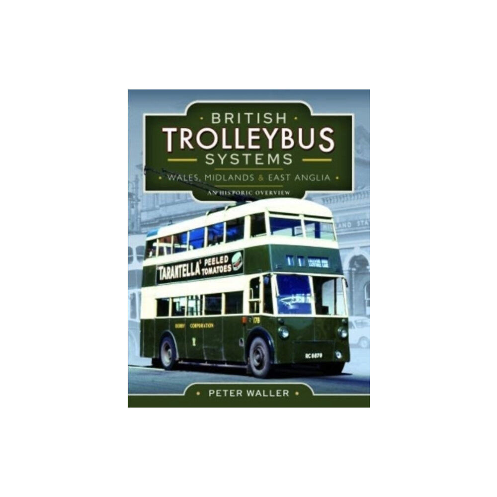Pen & Sword Books Ltd British Trolleybus Systems - Wales, Midlands and East Anglia (inbunden, eng)