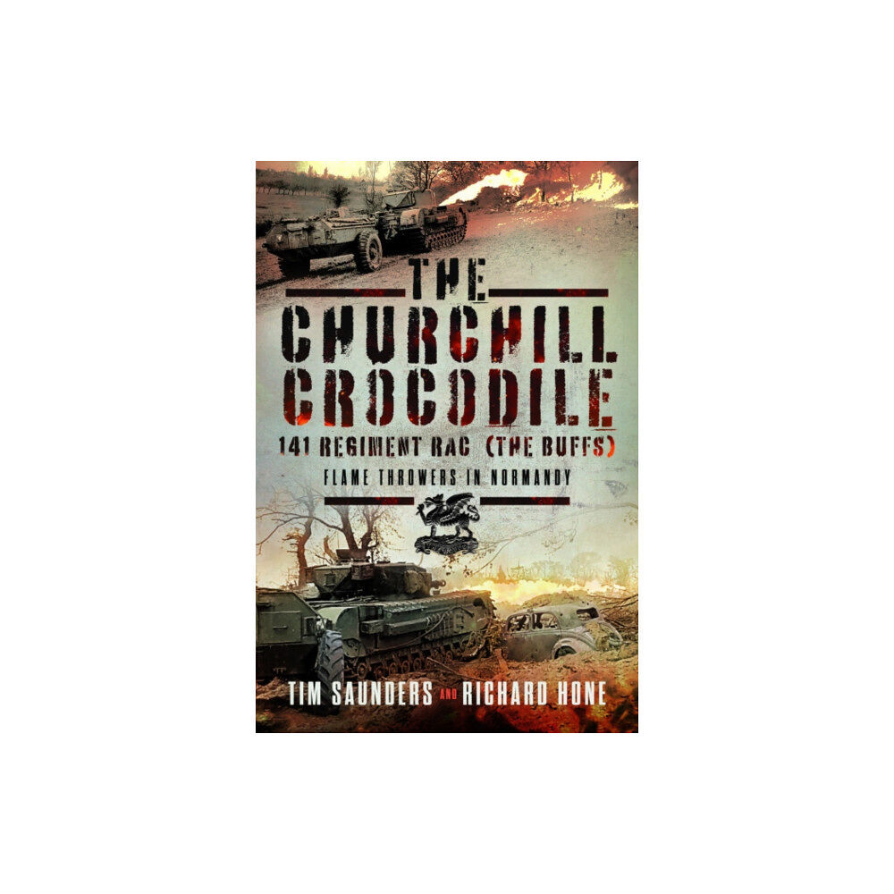 Pen & Sword Books Ltd The Churchill Crocodile: 141 Regiment RAC (The Buffs) (inbunden, eng)