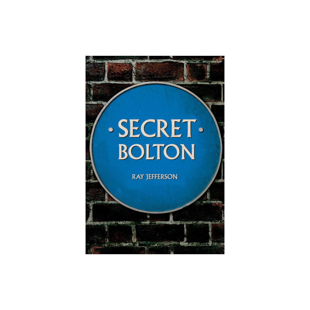 Amberley Publishing Secret Bolton (häftad, eng)