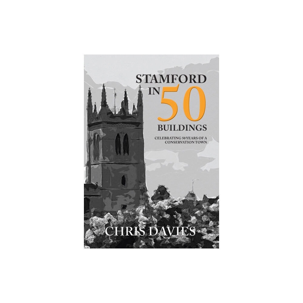 Amberley Publishing Stamford in 50 Buildings (häftad, eng)