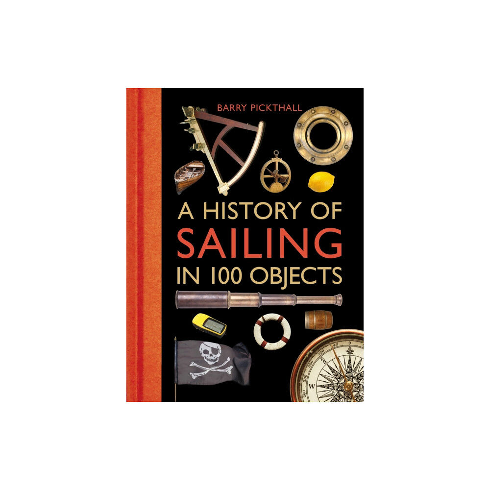 Bloomsbury Publishing PLC A History of Sailing in 100 Objects (inbunden, eng)