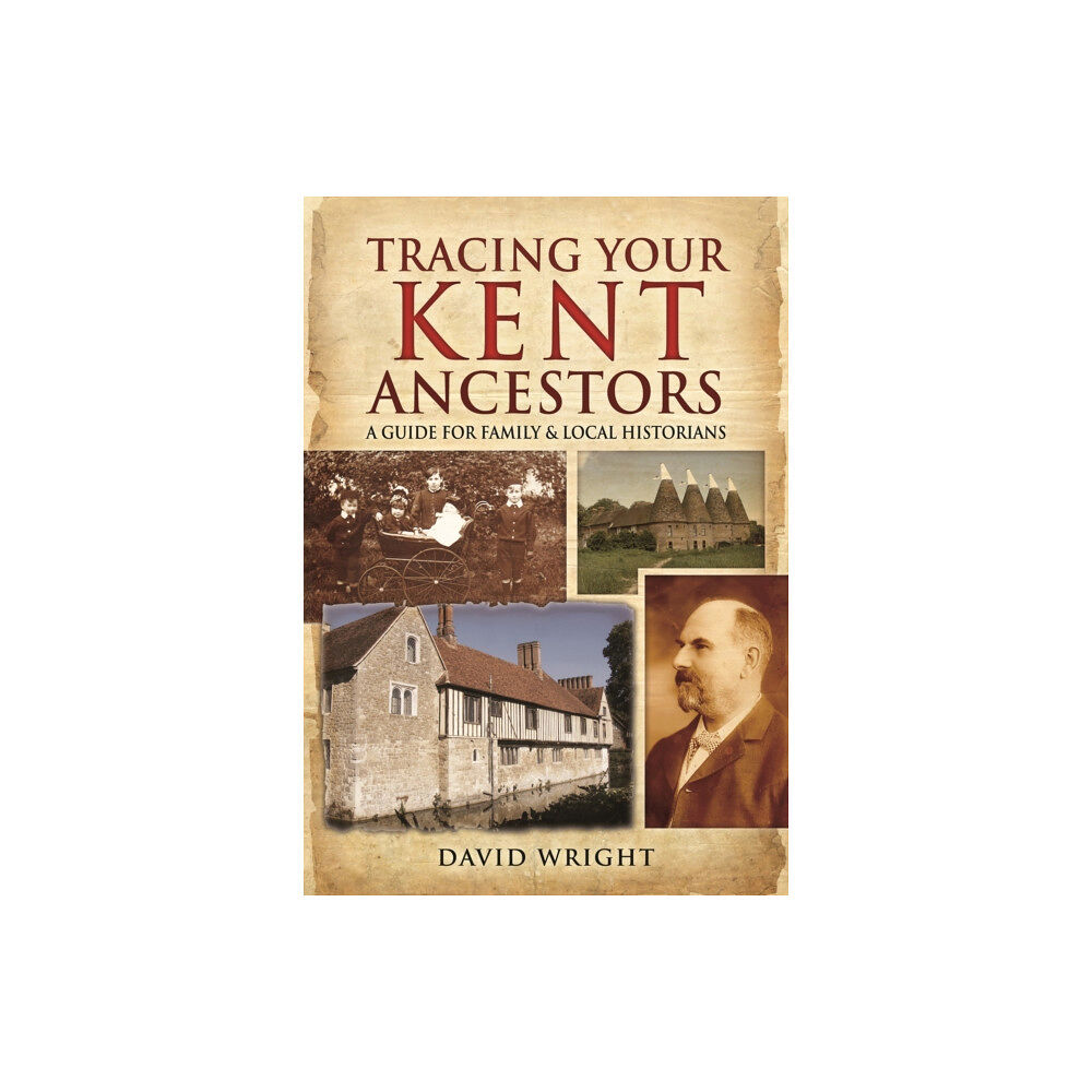Pen & Sword Books Ltd Tracing Your Kent Ancestors: A Guide for Family and Local Historians (inbunden, eng)