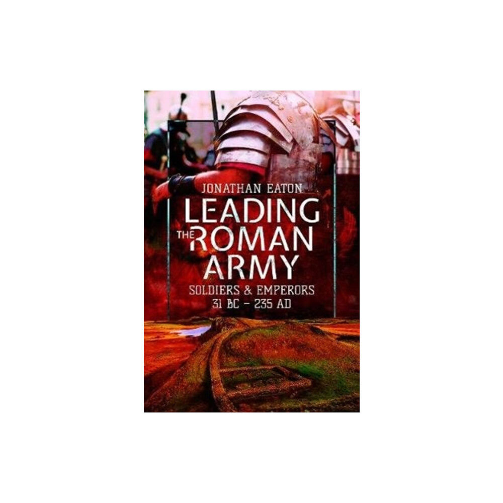 Pen & Sword Books Ltd Leading the Roman Army (inbunden, eng)