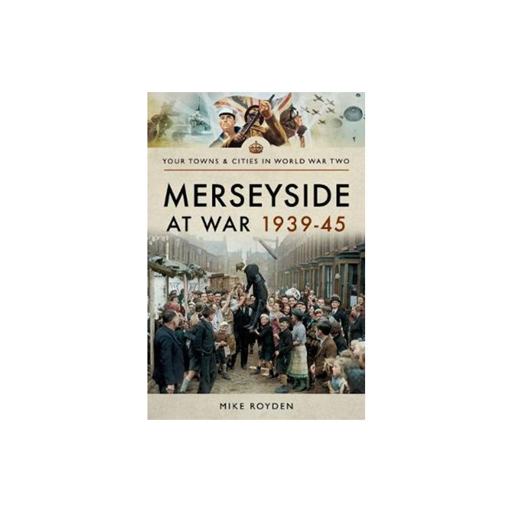 Pen & Sword Books Ltd Merseyside at War 1939-45 (häftad, eng)