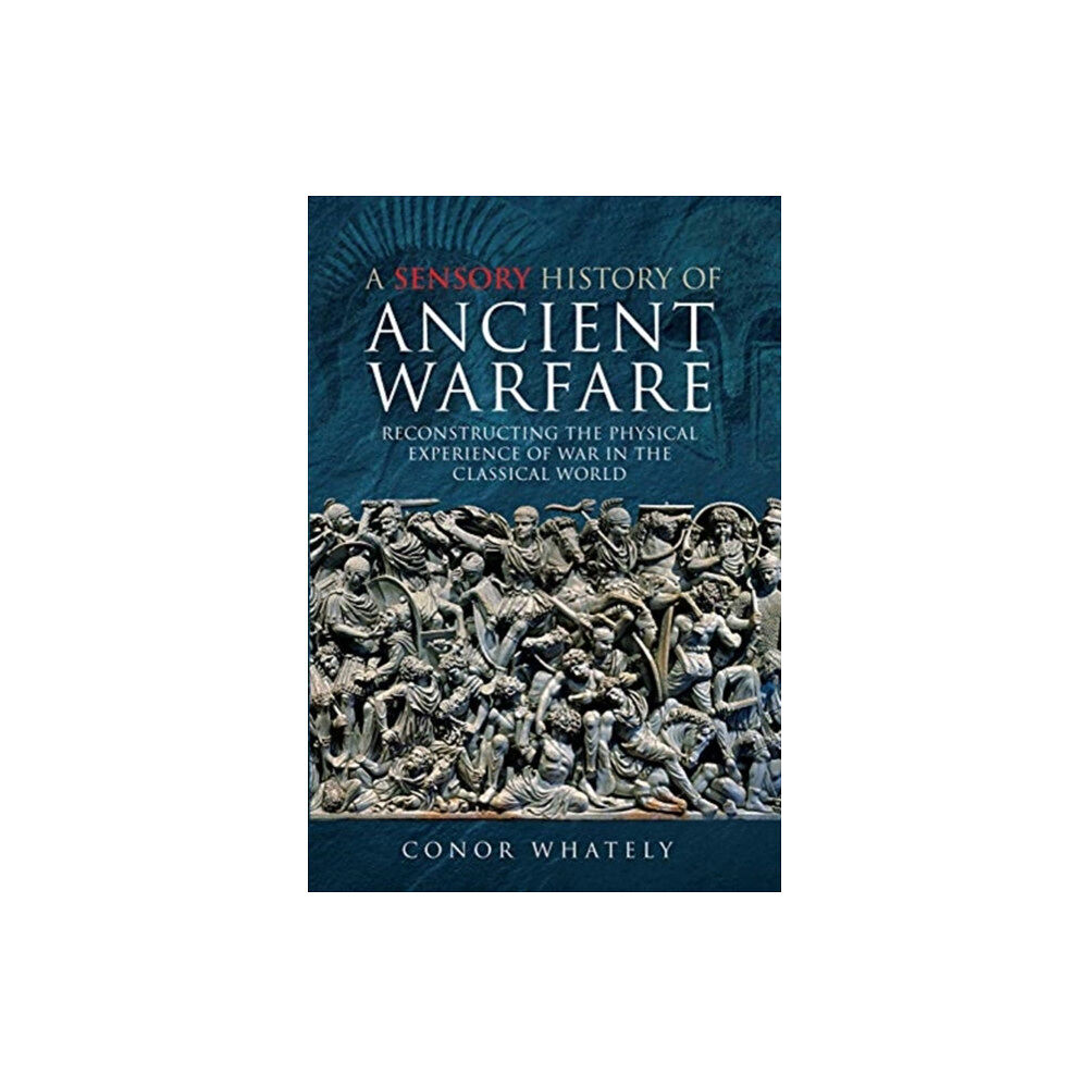 Pen & Sword Books Ltd A Sensory History of Ancient Warfare (inbunden, eng)