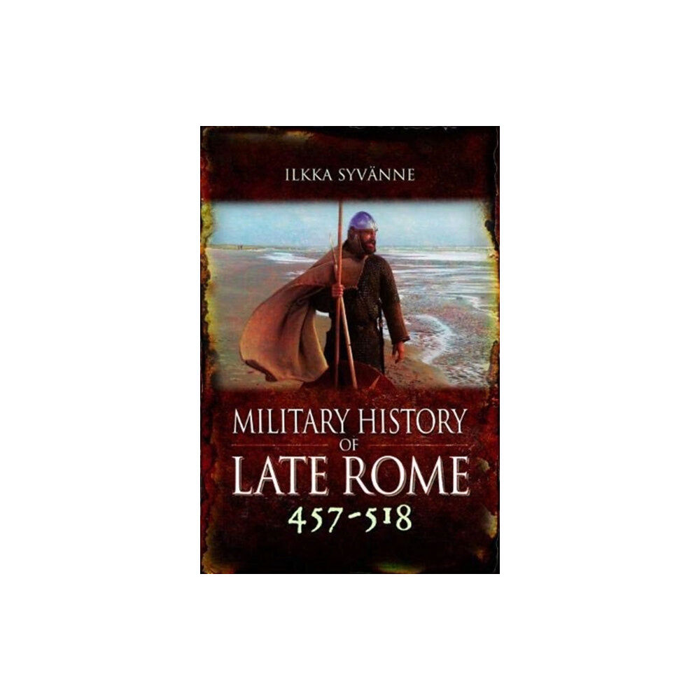 Pen & Sword Books Ltd Military History of Late Rome 457-518 (inbunden, eng)