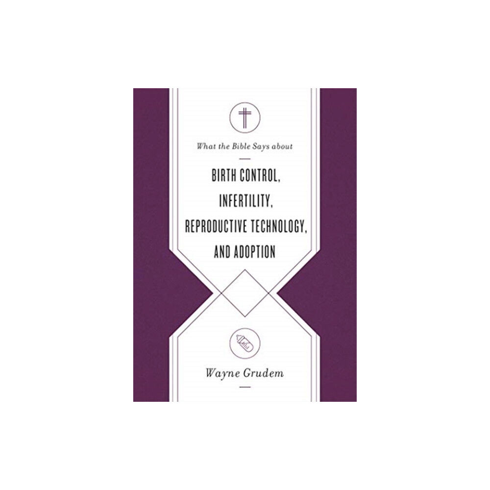 Crossway Books What the Bible Says about Birth Control, Infertility, Reproductive Technology, and Adoption (häftad, eng)