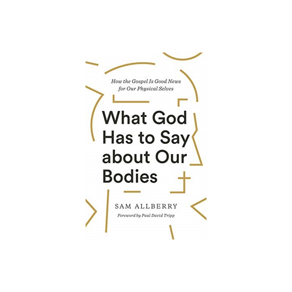 Crossway Books What God Has to Say about Our Bodies (häftad, eng)
