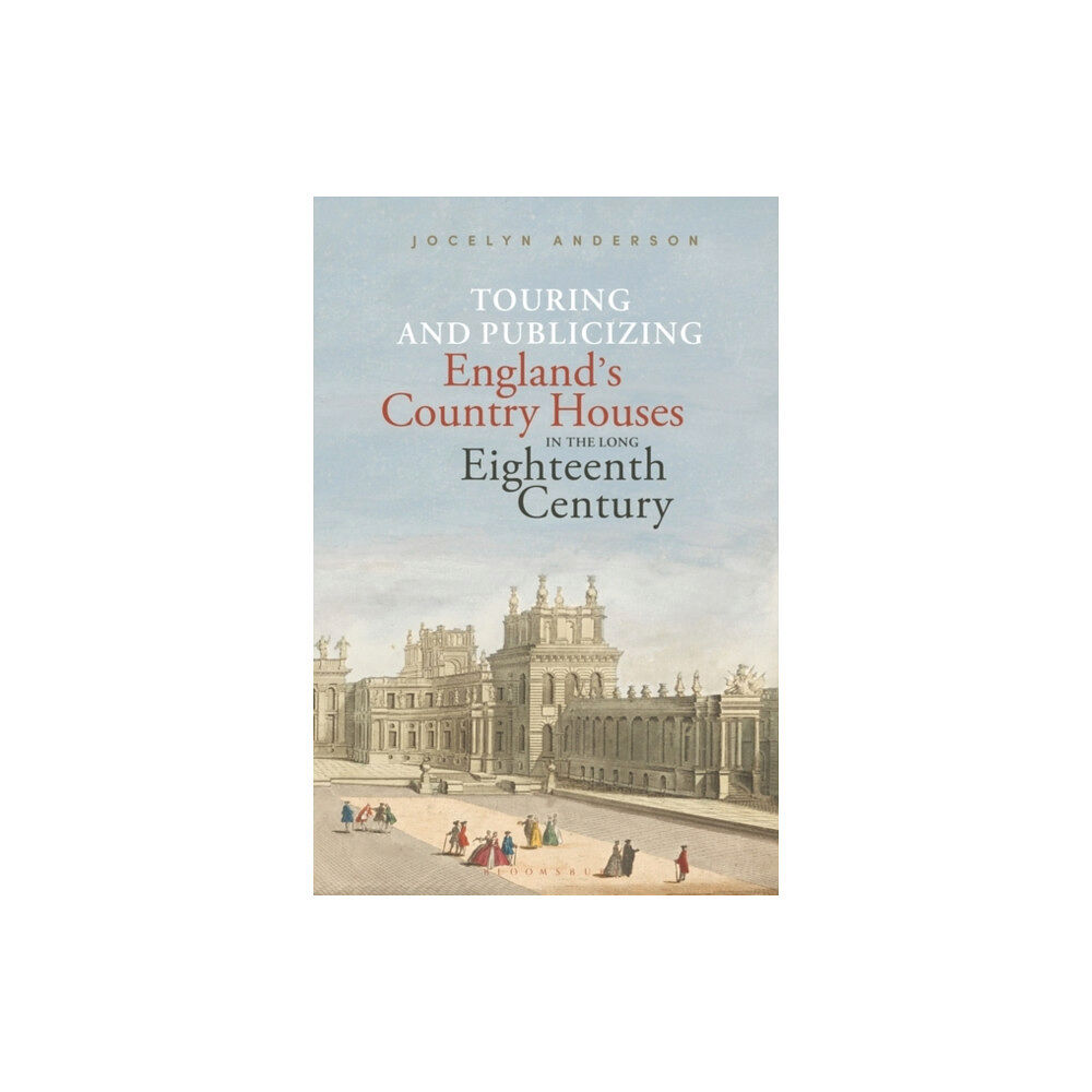 Bloomsbury Publishing PLC Touring and Publicizing England's Country Houses in the Long Eighteenth Century (häftad, eng)