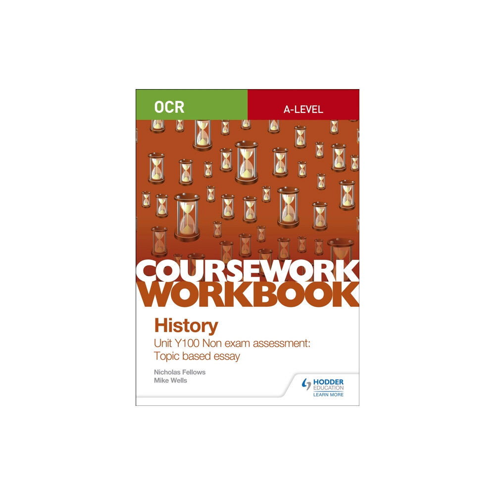 Hachette Learning OCR A-level History Coursework Workbook: Unit Y100 Non exam assessment: Topic based essay (häftad, eng)