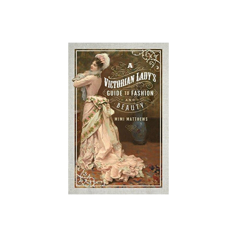 Pen & Sword Books Ltd A Victorian Lady's Guide to Fashion and Beauty (häftad, eng)