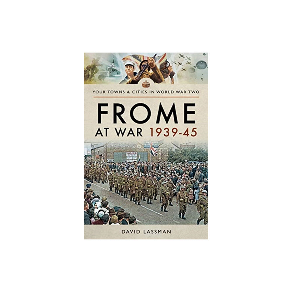 Pen & Sword Books Ltd Frome at War 1939-45 (häftad, eng)