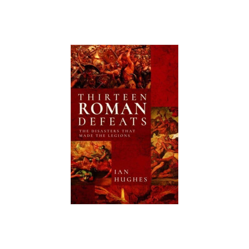 Pen & Sword Books Ltd Thirteen Roman Defeats (inbunden, eng)