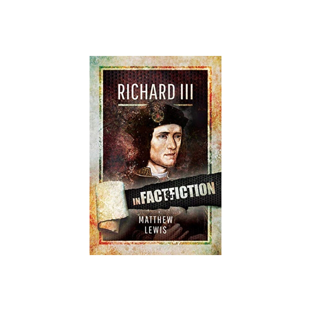 Pen & Sword Books Ltd Richard lll: In Fact and Fiction (häftad, eng)