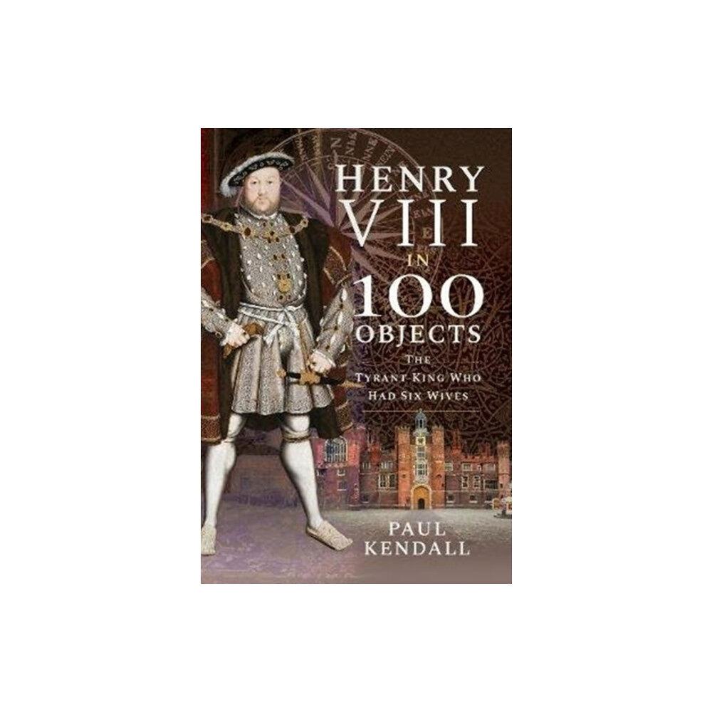 Pen & Sword Books Ltd Henry VIII in 100 Objects (inbunden, eng)
