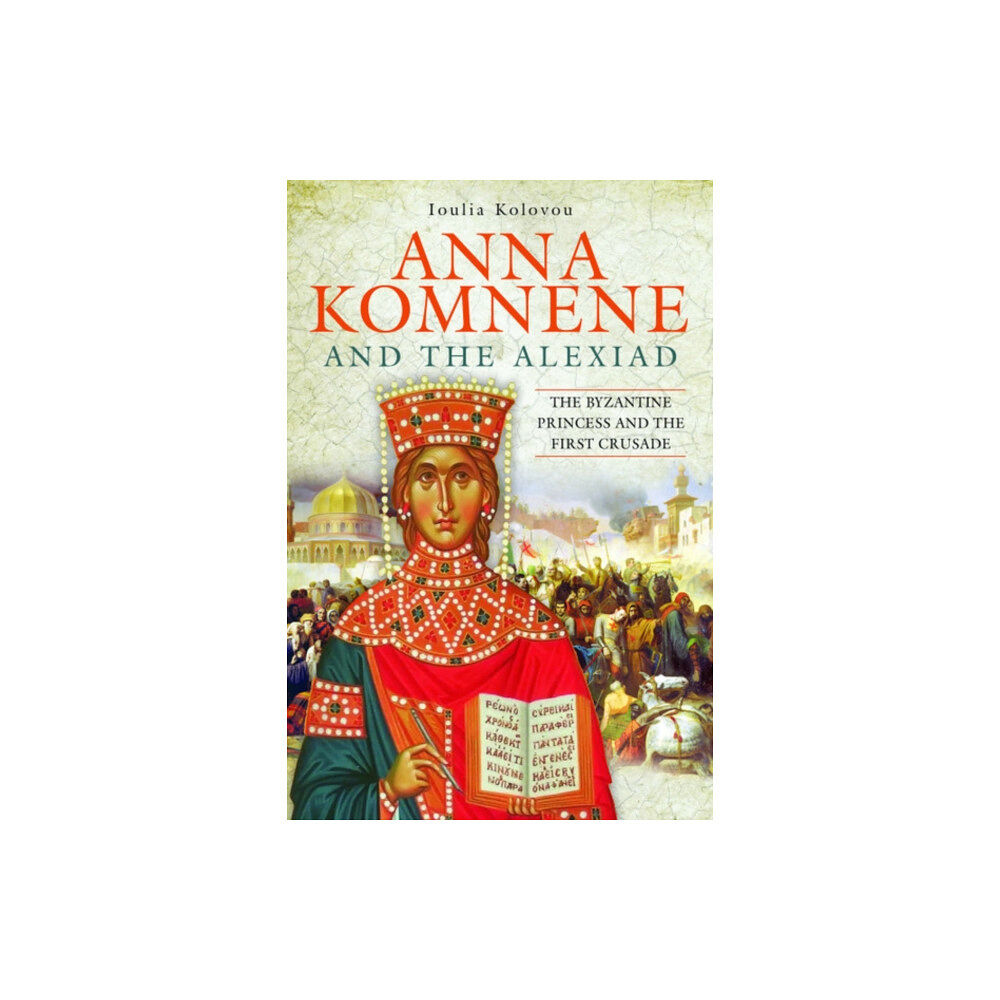 Pen & Sword Books Ltd Anna Komnene and the Alexiad (inbunden, eng)