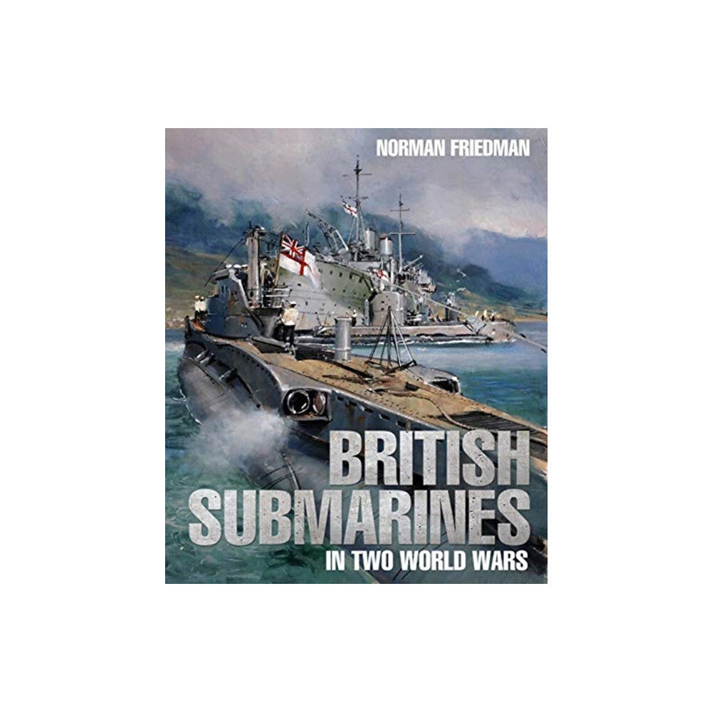 Pen & Sword Books Ltd British Submarines in Two World Wars (inbunden, eng)