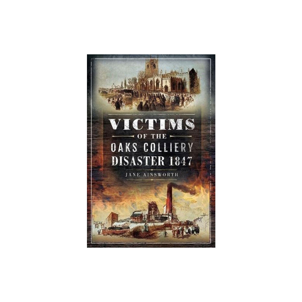 Pen & Sword Books Ltd Victims of the Oaks Colliery Disaster 1847 (häftad, eng)