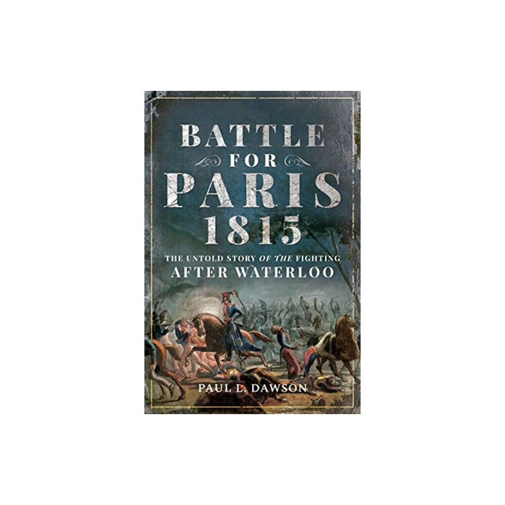 Pen & Sword Books Ltd Battle for Paris 1815 (inbunden, eng)
