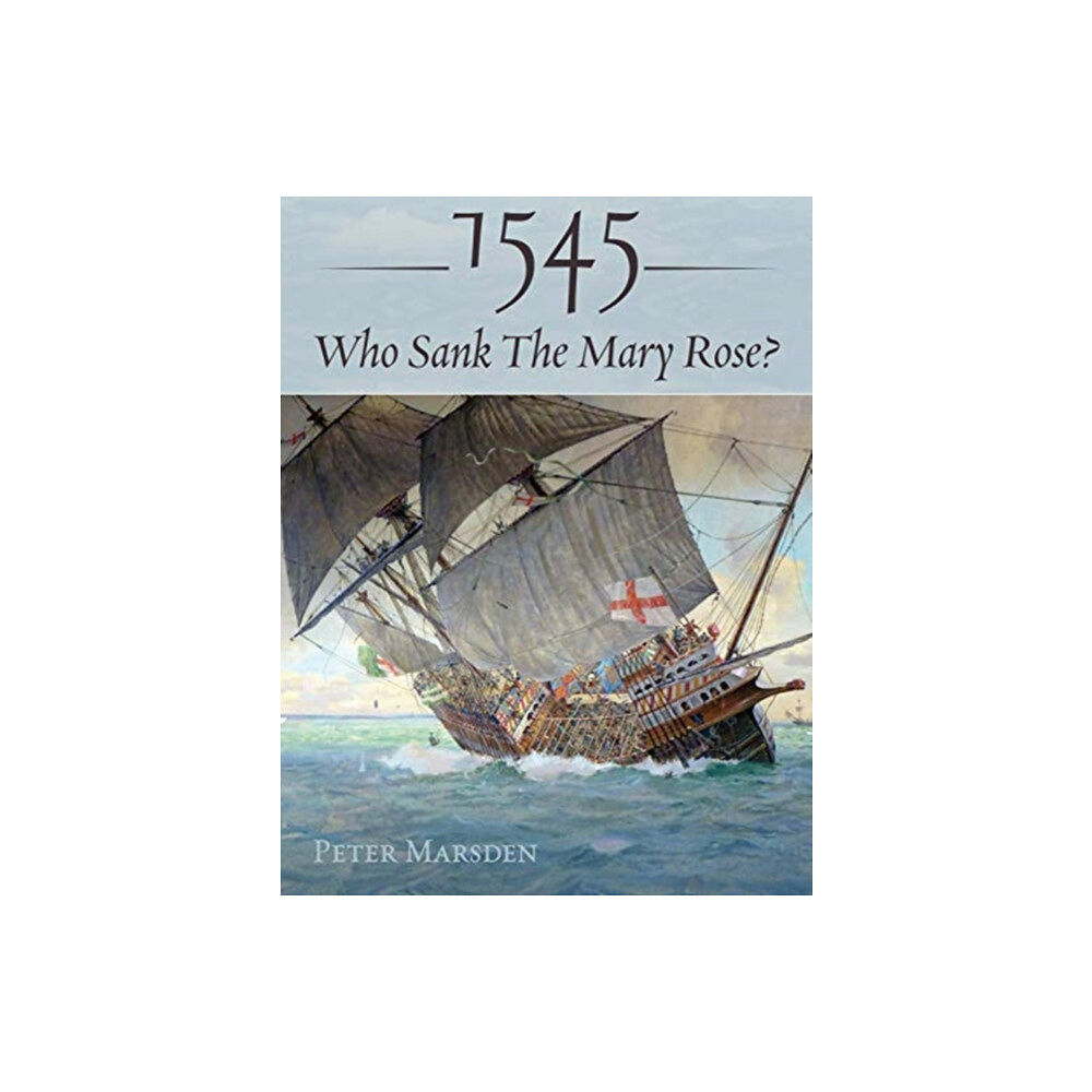 Pen & Sword Books Ltd 1545: Who Sank the Mary Rose? (inbunden, eng)