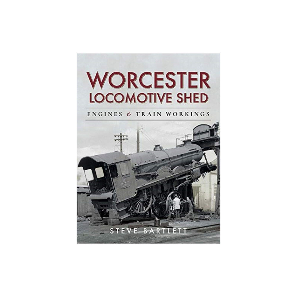 Pen & Sword Books Ltd Worcester Locomotive Shed (inbunden, eng)