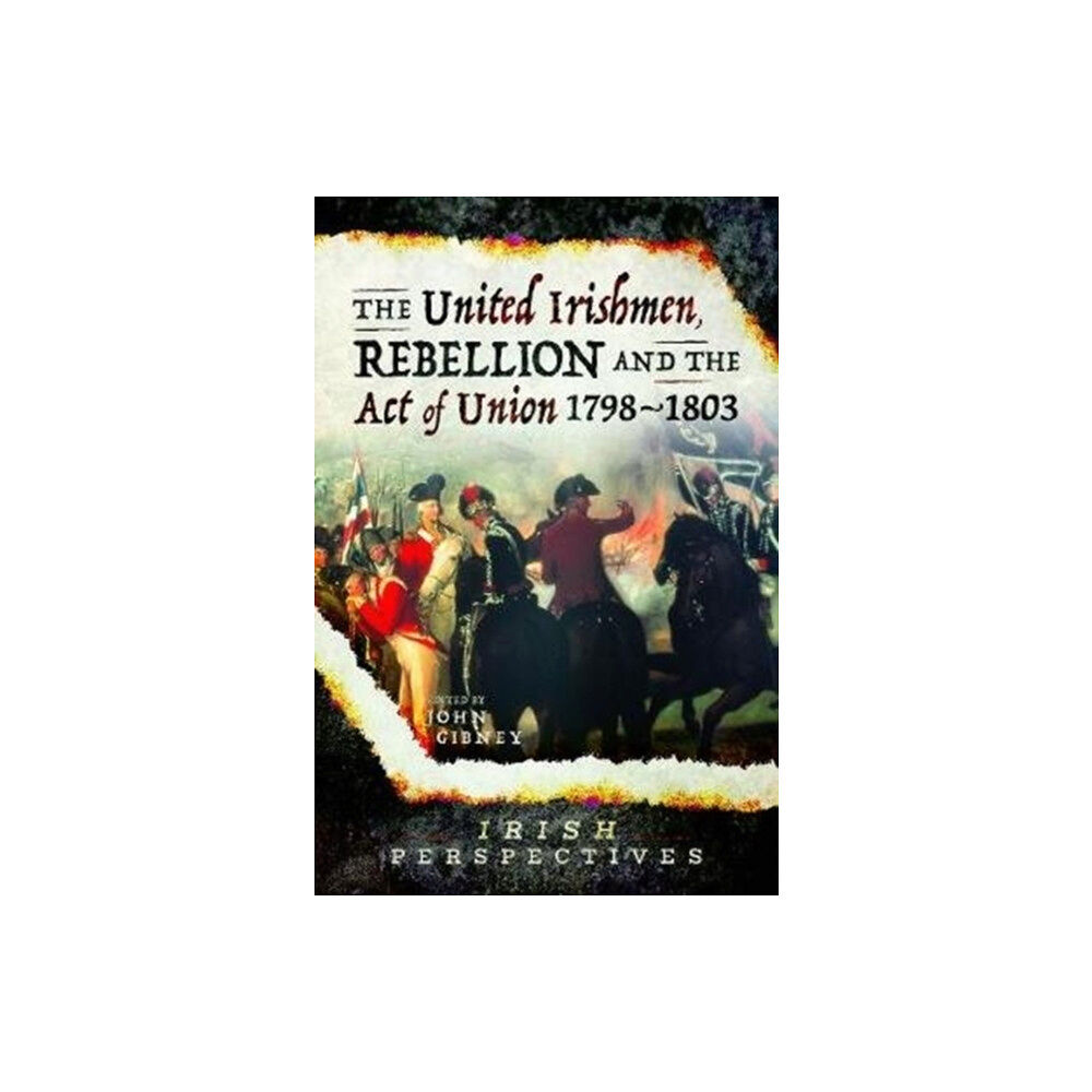 Pen & Sword Books Ltd The United Irishmen, Rebellion and the Act of Union, 1798-1803 (häftad, eng)
